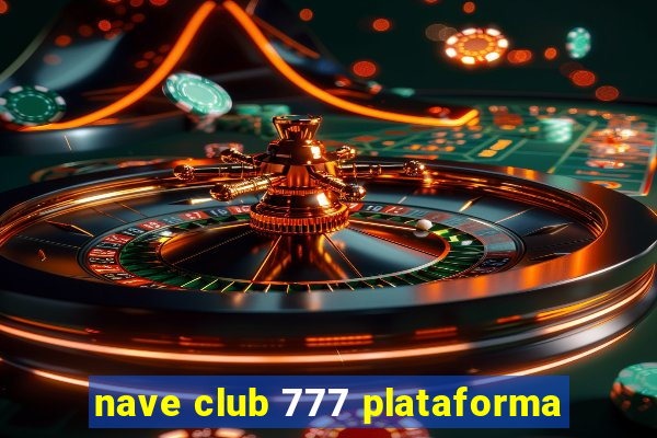 nave club 777 plataforma